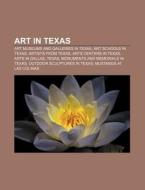 Art In Texas: Art Museums And Galleries di Source Wikipedia edito da Books LLC, Wiki Series