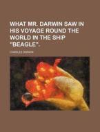 What Mr. Darwin Saw in His Voyage Round the World in the Ship "Beagle." di Charles Darwin edito da Rarebooksclub.com