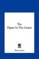 The Figure in the Carpet di Henry James edito da Kessinger Publishing