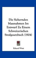Die Sichernden Massnahmen Im Entwurf Zu Einem Schweizerischen Strafgesetzbuch (1904) di Eduard Wust edito da Kessinger Publishing