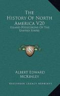 The History of North America V20: Island Possessions of the United States di Albert Edward McKinley edito da Kessinger Publishing