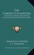 The Cabinet Cyclopedia: Natural History, Descriptive and Physiological Botany (1836) di Dionysius Lardner, J. S. Henslow edito da Kessinger Publishing