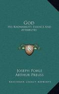 God: His Knowability, Essence and Attributes di Joseph Pohle edito da Kessinger Publishing