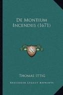 de Montium Incendiis (1671) di Thomas Ittig edito da Kessinger Publishing