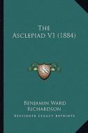 The Asclepiad V1 (1884) di Benjamin Ward Richardson edito da Kessinger Publishing