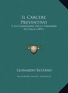 Il Carcere Preventivo: E La Condizione Degli Stranieri in Italia (1891) di Leonardo Restano edito da Kessinger Publishing