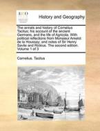 The Annals And History Of Cornelius Tacitus; His Account Of The Ancient Germans, And The Life Of Agricola. With Political Reflections From Monsieur Am di Cornelius Annales B Tacitus edito da Gale Ecco, Print Editions