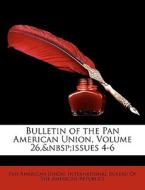 Bulletin Of The Pan American Union, Volu di Pan American Union edito da Nabu Press