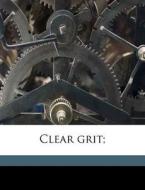Clear Grit; di Robert Collyer edito da Nabu Press