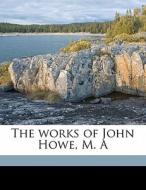The Works Of John Howe, M. A di John Howe edito da Nabu Press