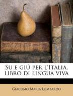 Su E Gi Per L'italia, Libro Di Lingua V di Giacomo Maria Lombardo edito da Nabu Press