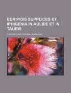 Euripidis Supplices Et Iphigenia in Aulide Et in Tauris di Euripides edito da Rarebooksclub.com