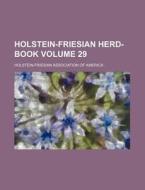 Holstein-Friesian Herd-Book Volume 29 di Holstein-Friesian America edito da Rarebooksclub.com