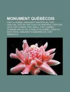 Monument Qu B Cois: Fort Au Qu Bec, Monu di Source Wikipedia edito da Books LLC, Wiki Series