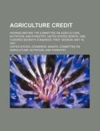 Agriculture Credit di United States Congress Senate edito da Rarebooksclub.com