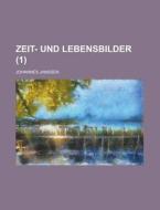 Zeit- Und Lebensbilder (1) di Johannes Janssen edito da General Books Llc