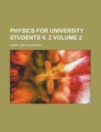 Physics for University Students V. 2 Volume 2 di Henry Smith Carhart edito da Rarebooksclub.com