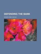 Defending the Bank di Edward Sims Van Zile edito da Rarebooksclub.com