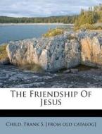 The Friendship Of Jesus edito da Nabu Press