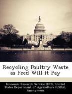 Recycling Poultry Waste As Feed Will It Pay di Craig Osteen edito da Bibliogov