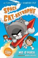 Space Cat-Astrophe: My Fangtastically Evil Vampire Pet di Mo O'Hara edito da SQUARE FISH