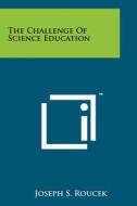 The Challenge of Science Education edito da Literary Licensing, LLC