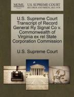 U.s. Supreme Court Transcript Of Record General Ry Signal Co V. Commonwealth Of Virginia Ex Rel State Corporation Commission edito da Gale Ecco, U.s. Supreme Court Records