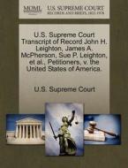 U.s. Supreme Court Transcript Of Record John H. Leighton, James A. Mcpherson, Sue P. Leighton, Et Al., Petitioners, V. The United States Of America. edito da Gale, U.s. Supreme Court Records