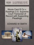 Illinois Cent R Co V. Rawlings U.s. Supreme Court Transcript Of Record With Supporting Pleadings di Edward W Smith edito da Gale, U.s. Supreme Court Records