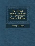 Tragic Muse, Volume 2 di Henry James edito da Nabu Press