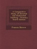 Comparative Study of Directed and Undirected Teaching di Francis Shreve edito da Nabu Press