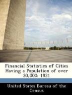 Financial Statistics Of Cities Having A Population Of Over 30,000 edito da Bibliogov