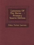 Lameness of the Horse... di John Victor LaCroix edito da Nabu Press