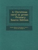 A Christmas Carol in Prose; di Charles Dickens edito da Nabu Press