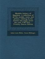 Medallic History of Napoleon. a Collection of All the Medals, Coins, and Jettons, Relating to His Actions and Reign. from the Year 1796-1815 di Aubin Louis Millin, James Millingen edito da Nabu Press