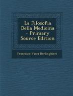 La Filosofia Della Medicina - Primary Source Edition di Francesco Vacca Berlinghieri edito da Nabu Press