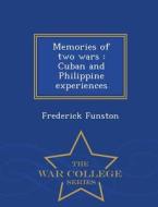 Memories Of Two Wars di Frederick Funston edito da War College Series