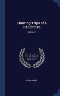 Hunting Trips Of A Ranchman; Volume 1 di ANONYMOUS edito da Lightning Source Uk Ltd