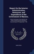 Report On The Interior Administration, Resources, And Expenditure Of The Government Of Mysoor, di Mark Wilks edito da Sagwan Press