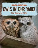 Owls in Our Yard!: The Story of Alfie di Carl Safina edito da NORTON YOUNG READERS