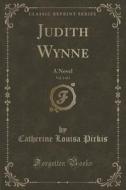 Judith Wynne, Vol. 2 Of 3 di Catherine Louisa Pirkis edito da Forgotten Books