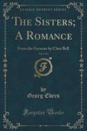 The Sisters; A Romance, Vol. 2 Of 2 di Georg Ebers edito da Forgotten Books