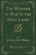 The Wonder Of War In The Holy Land (classic Reprint) di Francis Rolt-Wheeler edito da Forgotten Books