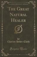The Great Natural Healer (classic Reprint) di Charles Heber Clark edito da Forgotten Books