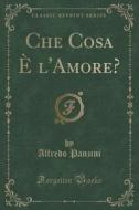 Che Cosa E L'amore? (classic Reprint) di Alfredo Panzini edito da Forgotten Books