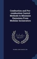 Combustion And Pre-combustion Control Methods To Minimize Emissions From Modular Incinerators di John Charles Wagner edito da Sagwan Press