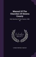 Manual Of The Churches Of Seneca County di Courier Printing Company edito da Palala Press