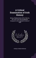 A Critical Examination Of Irish History di Thomas Dunbar Ingram edito da Palala Press