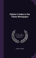 Palmer's Index To The Times Newspaper di Samuel Palmer edito da Palala Press