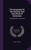 The Geography Of The Heavens And Class Book Of Astronomy di Elijah H Burritt edito da Palala Press